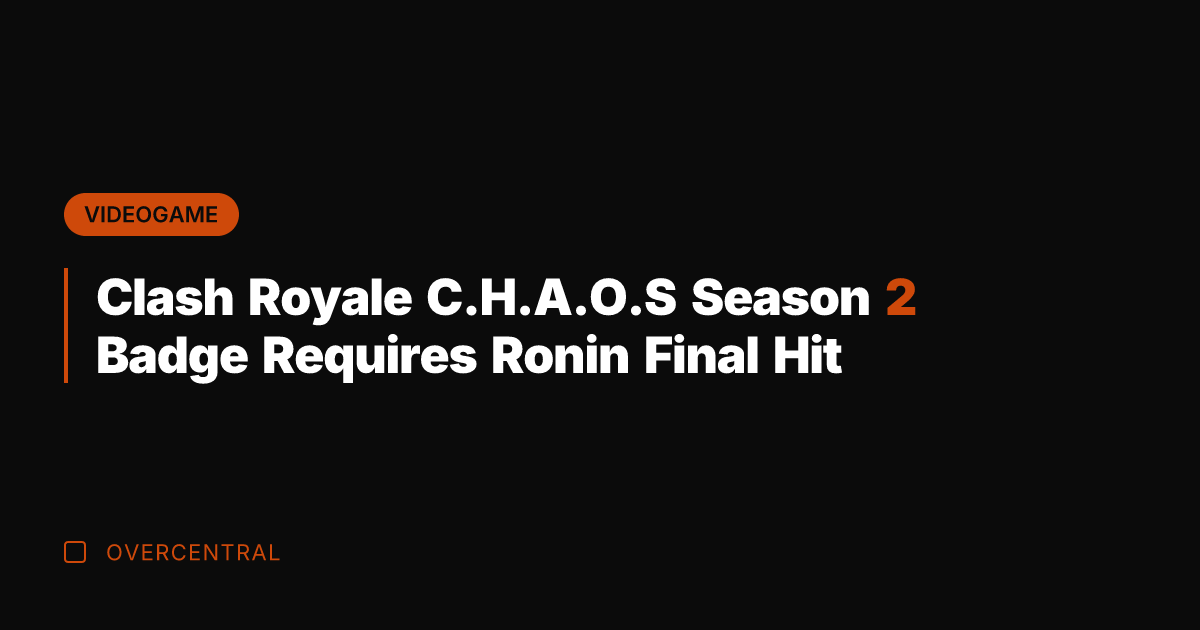 Clash Royale C.H.A.O.S Season 2 Badge Requires Ronin Final Hit