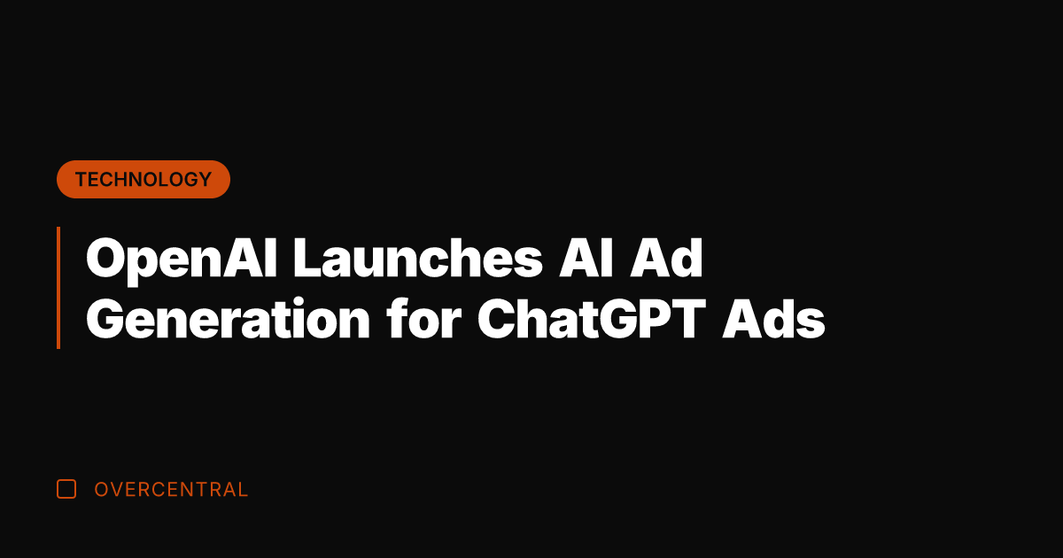 OpenAI Launches AI Ad Generation for ChatGPT Ads