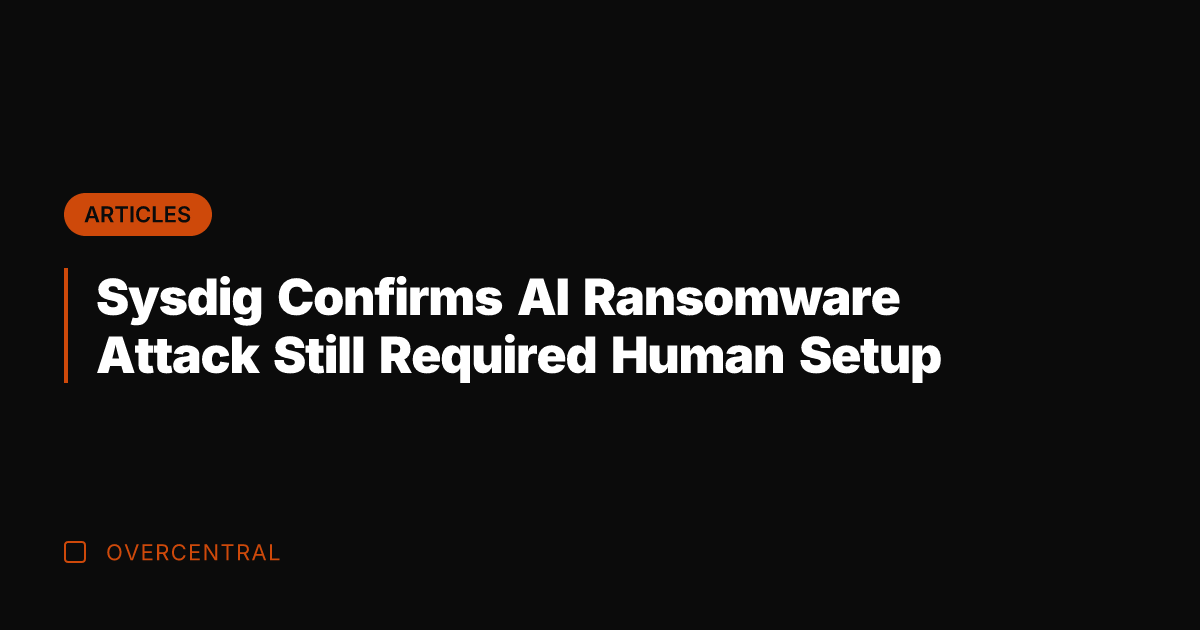 Sysdig Confirms AI Ransomware Attack Still Required Human Setup