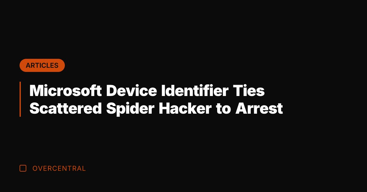 Microsoft Device Identifier Ties Scattered Spider Hacker to Arrest