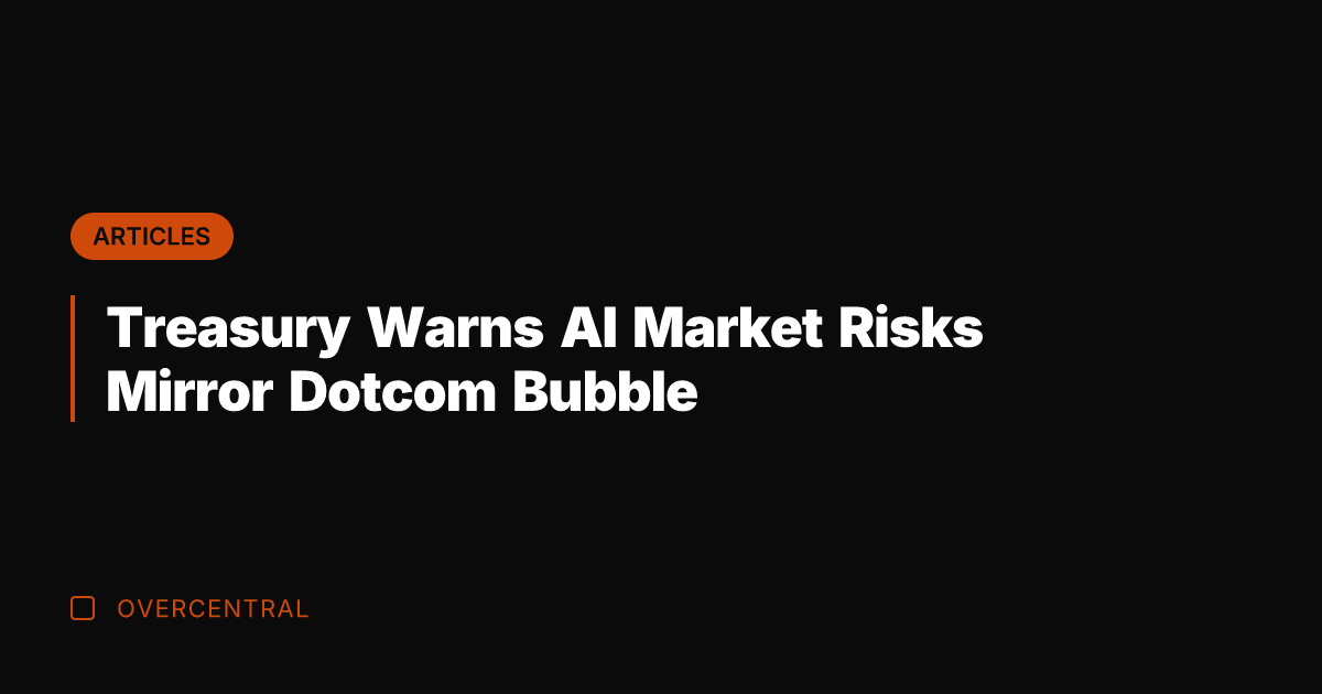 Treasury Warns AI Market Risks Mirror Dotcom Bubble