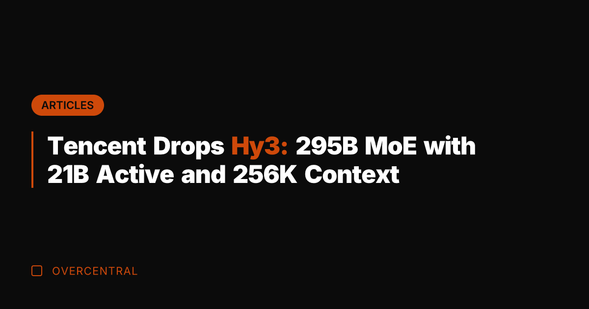 Tencent Drops Hy3: 295B MoE with 21B Active and 256K Context