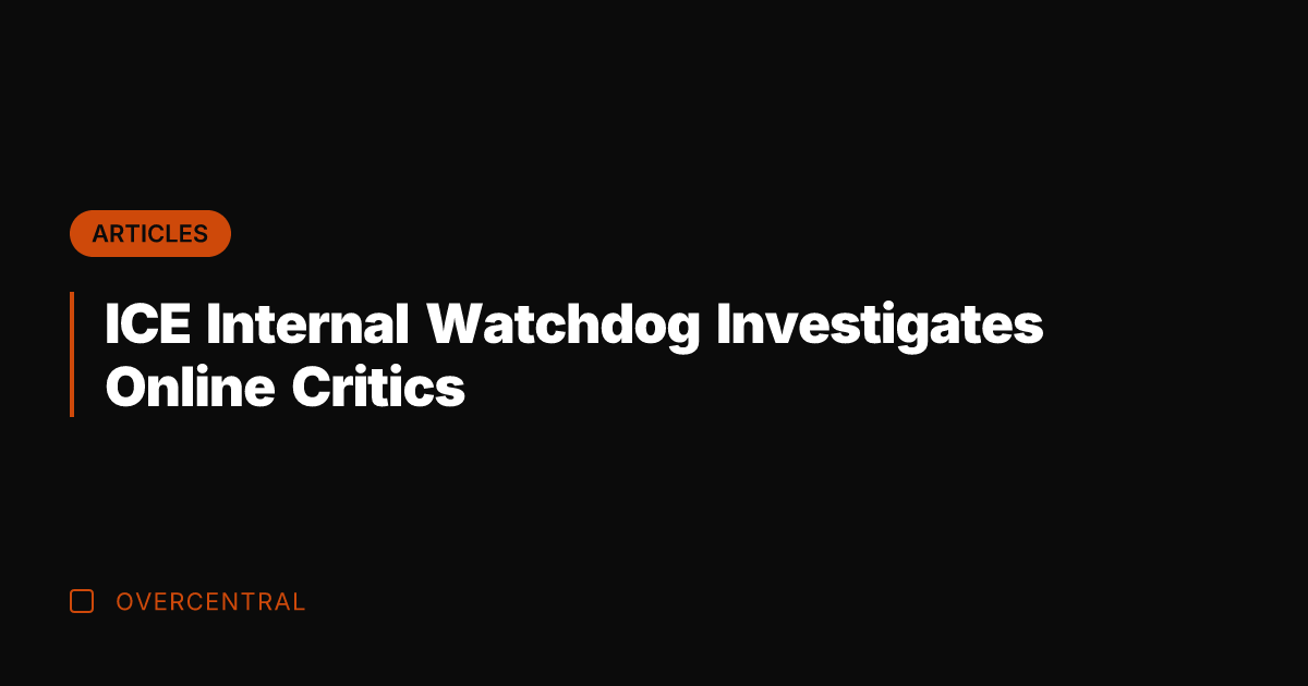 ICE Internal Watchdog Investigates Online Critics
