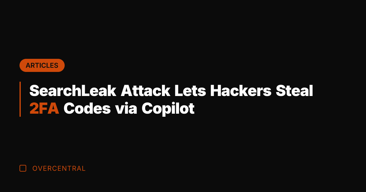 SearchLeak Attack Lets Hackers Steal 2FA Codes via Copilot