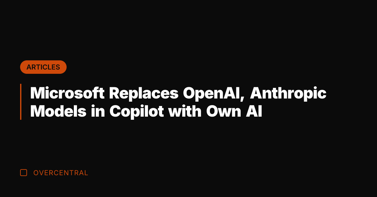 Microsoft Replaces OpenAI, Anthropic Models in Copilot with Own AI