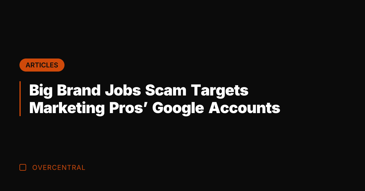 Big Brand Jobs Scam Targets Marketing Pros' Google Accounts