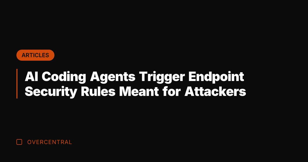 AI Coding Agents Trigger Endpoint Security Rules Meant for Attackers