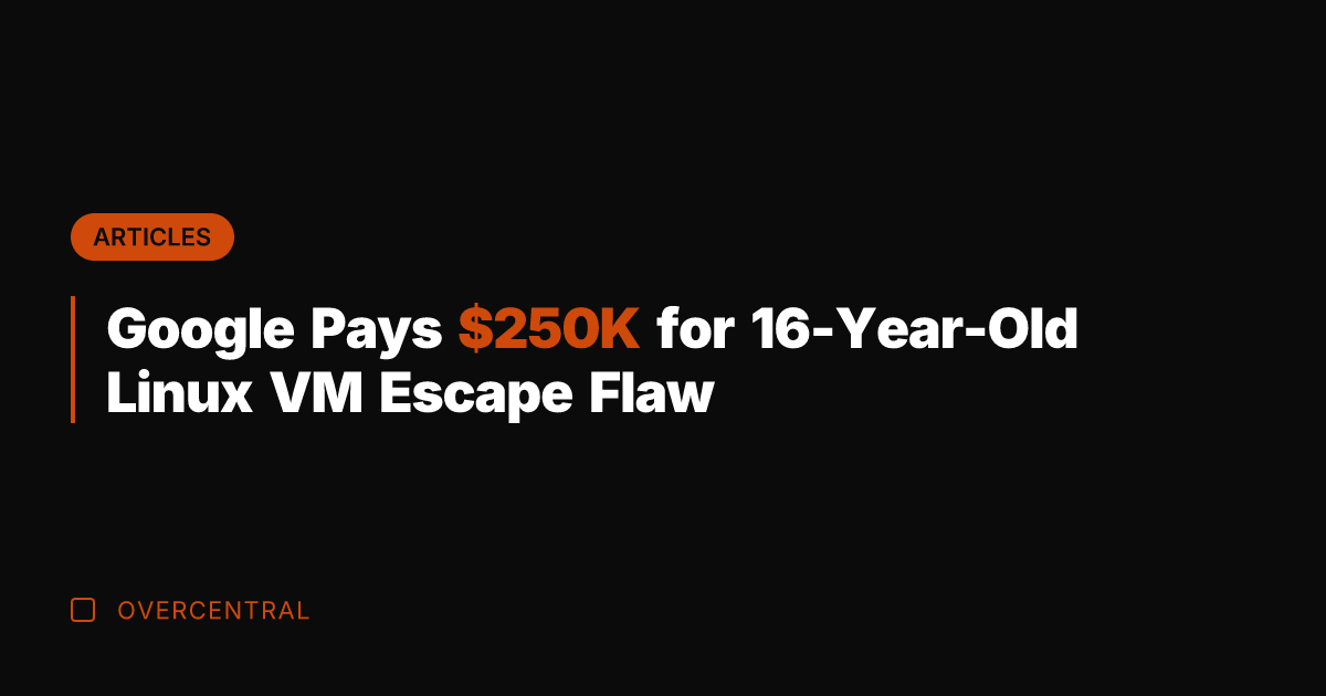 Google Pays 0K for 16-Year-Old Linux VM Escape Flaw