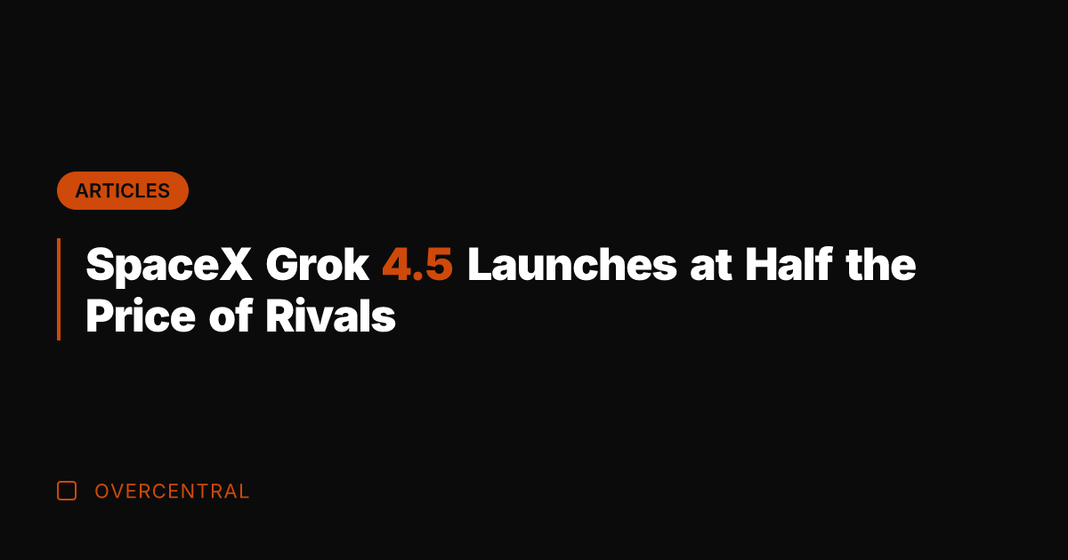 SpaceX Grok 4.5 Launches at Half the Price of Rivals