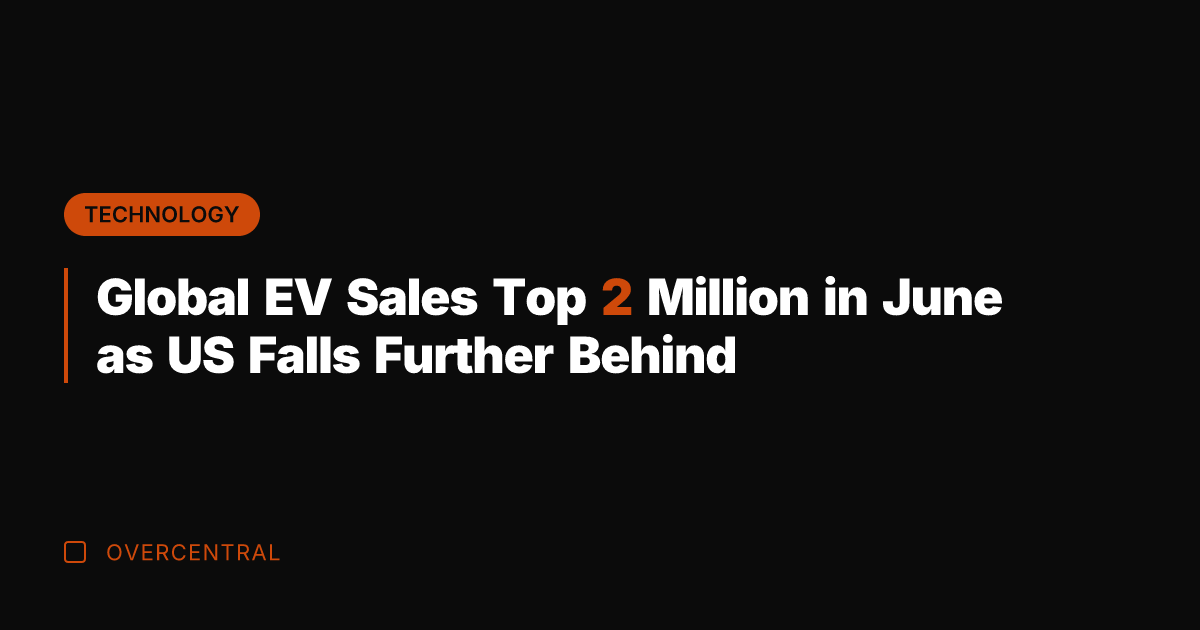 Global EV Sales Top 2 Million in June as US Falls Further