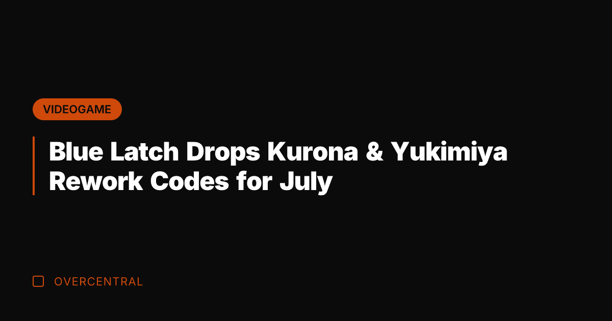 Blue Latch Drops Kurona & Yukimiya Rework Codes for July