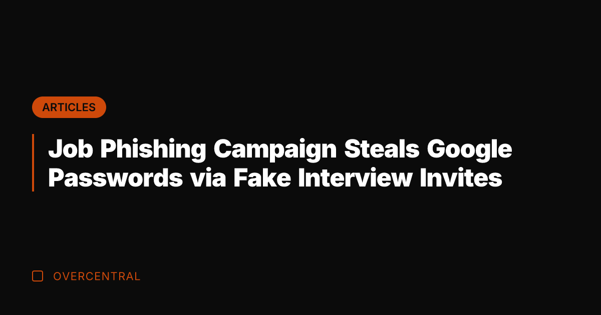 Job Phishing Campaign Steals Google Passwords via Fake Interview Invites