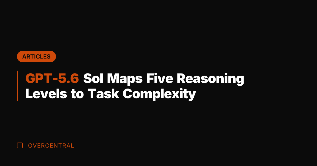GPT-5.6 Sol Maps Five Reasoning Levels to Task Complexity