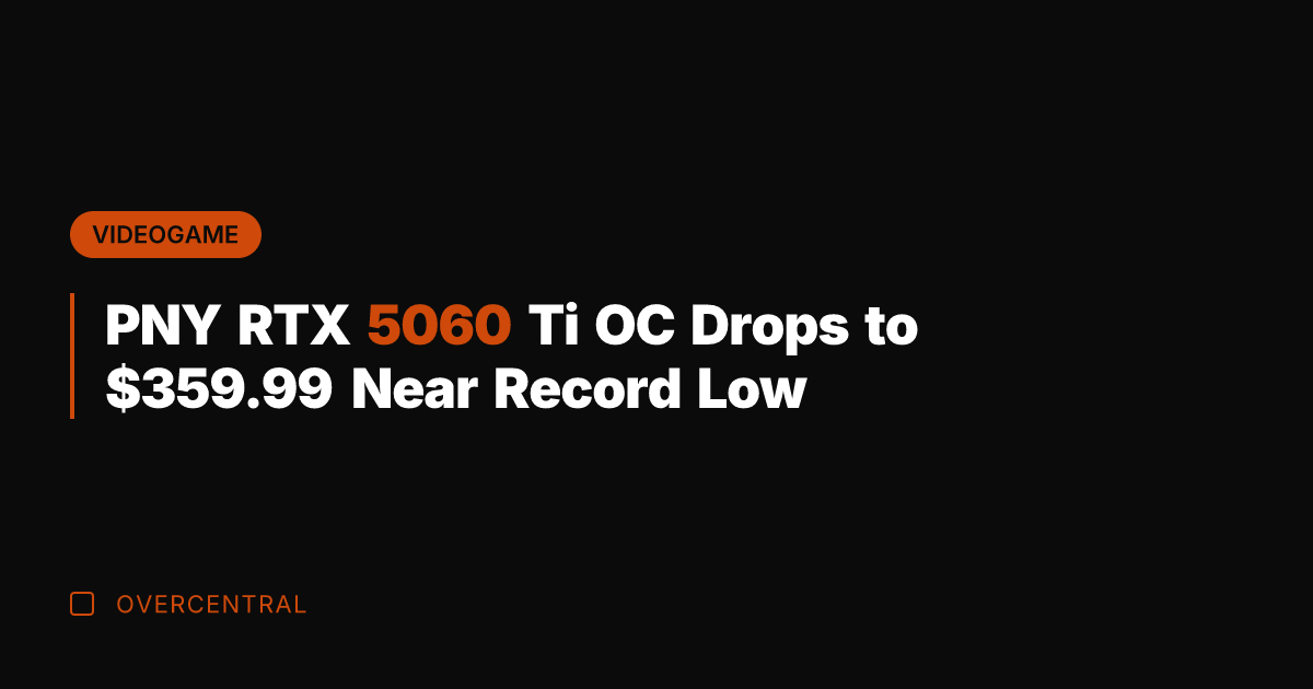 PNY RTX 5060 Ti OC Drops to 9.99 Near Record Low