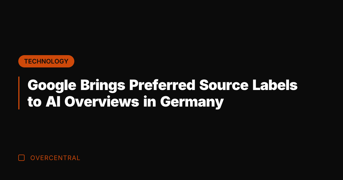 Google Brings Preferred Source Labels to AI Overviews in Germany