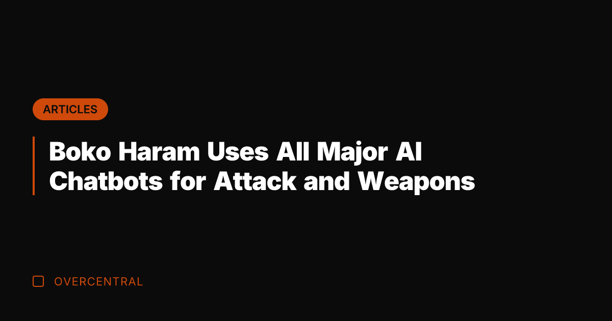 Boko Haram Uses All Major AI Chatbots for Attack and Weapons