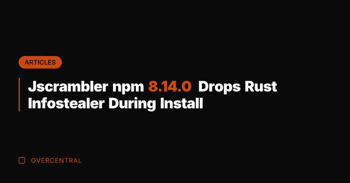 Jscrambler npm 8.14.0 Drops Rust Infostealer During Install