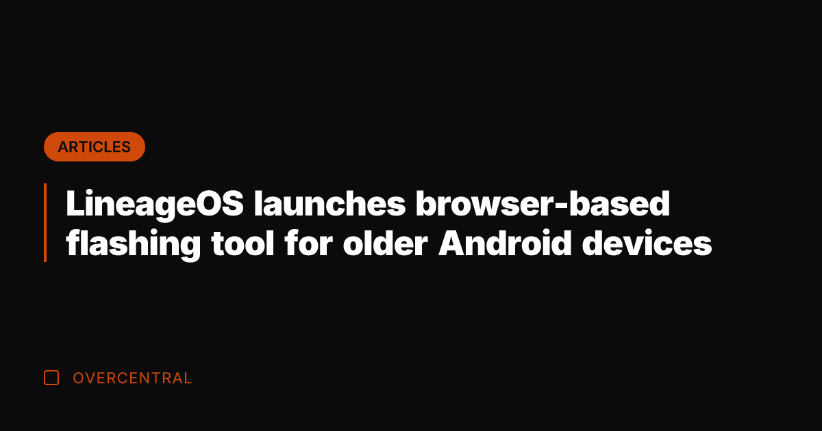 LineageOS launches browser-based flashing tool for older Android devices