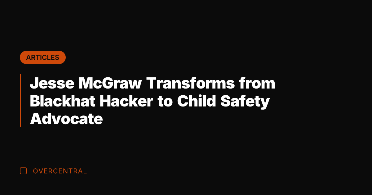 Jesse McGraw Transforms from Blackhat Hacker to Child Safety Advocate
