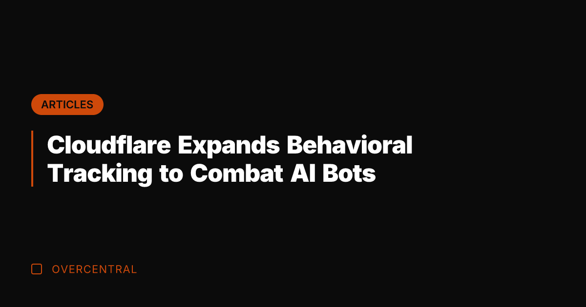 Cloudflare Expands Behavioral Tracking to Combat AI Bots