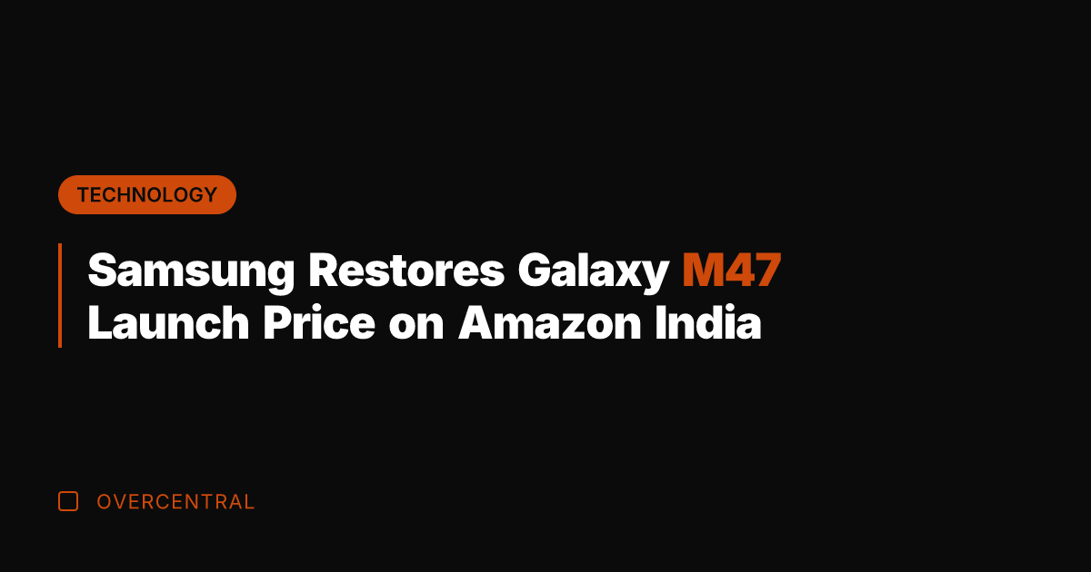 Samsung Restores Galaxy M47 Launch Price on Amazon India