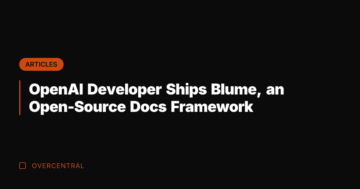 OpenAI Developer Ships Blume, an Open-Source Docs Framework
