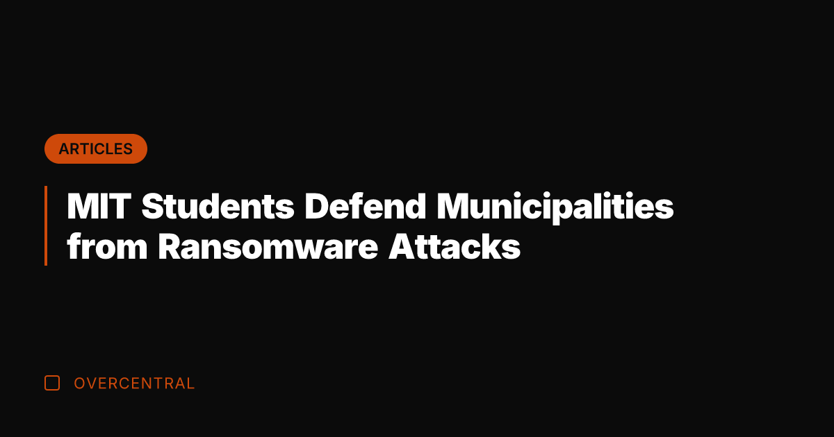 MIT Students Defend Municipalities from Ransomware Attacks