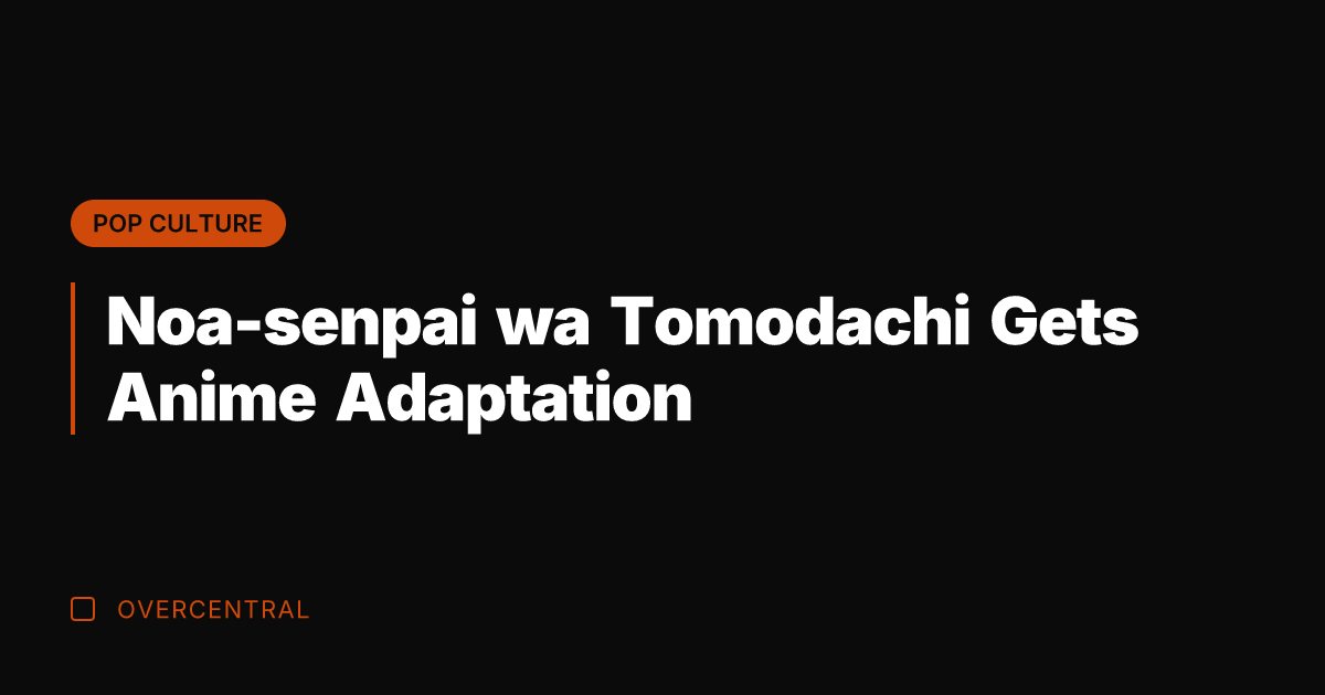 Noa-senpai wa Tomodachi Gets Anime Adaptation