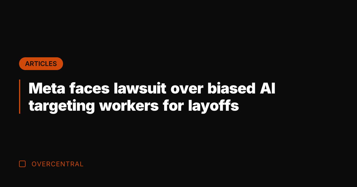 Meta faces lawsuit over biased AI targeting workers for layoffs