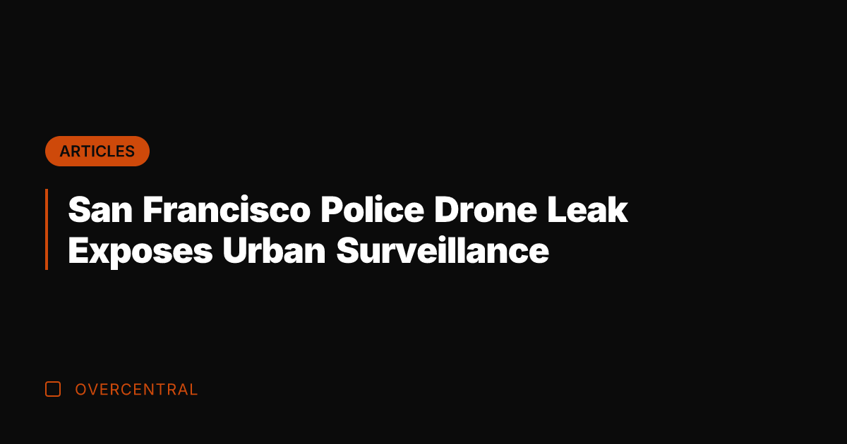 San Francisco Police Drone Leak Exposes Urban Surveillance