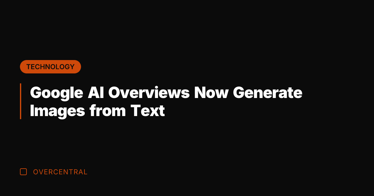 Google AI Overviews Now Generate Images from Text