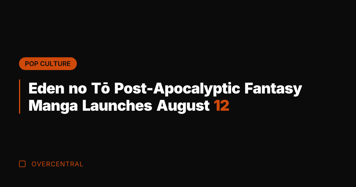 Eden no Tō Post-Apocalyptic Fantasy Manga Launches August 12