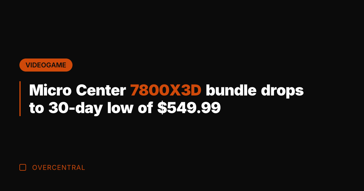 Micro Center 7800X3D bundle drops to 30-day low of 9.99
