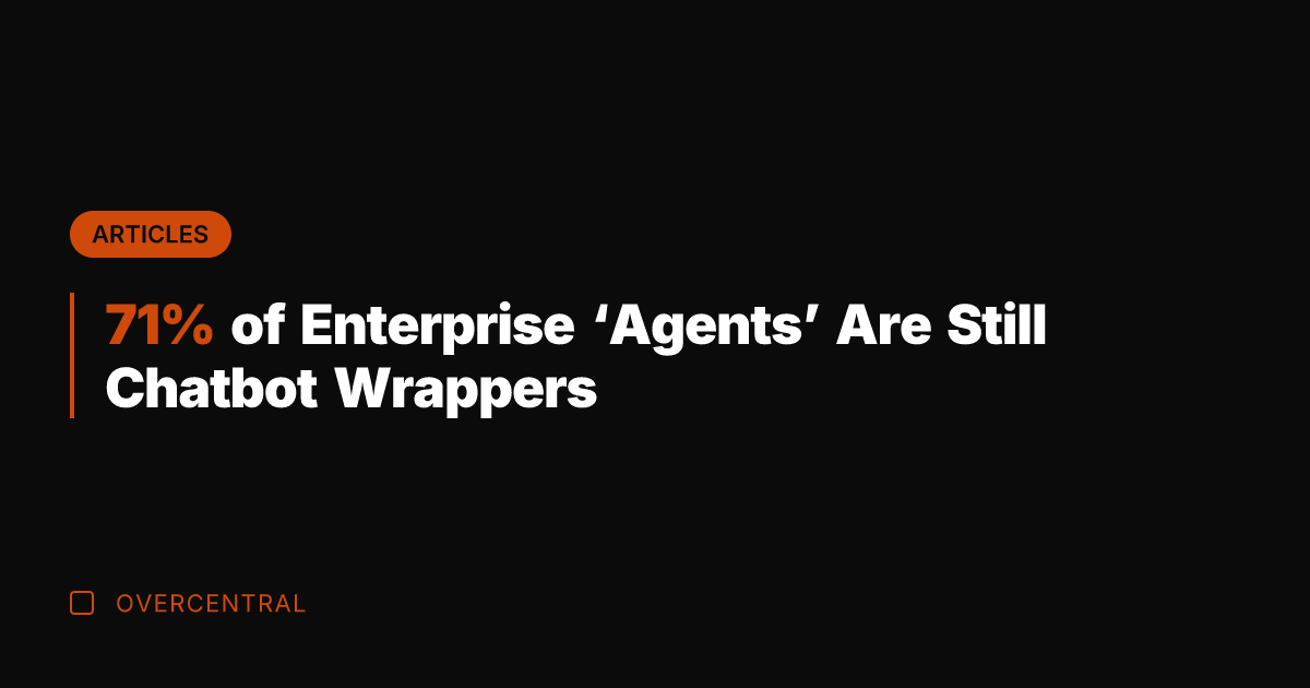 71% of Enterprise ‘Agents’ Are Still Chatbot Wrappers