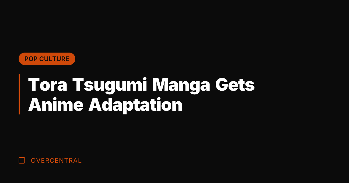 Tora Tsugumi Manga Gets Anime Adaptation