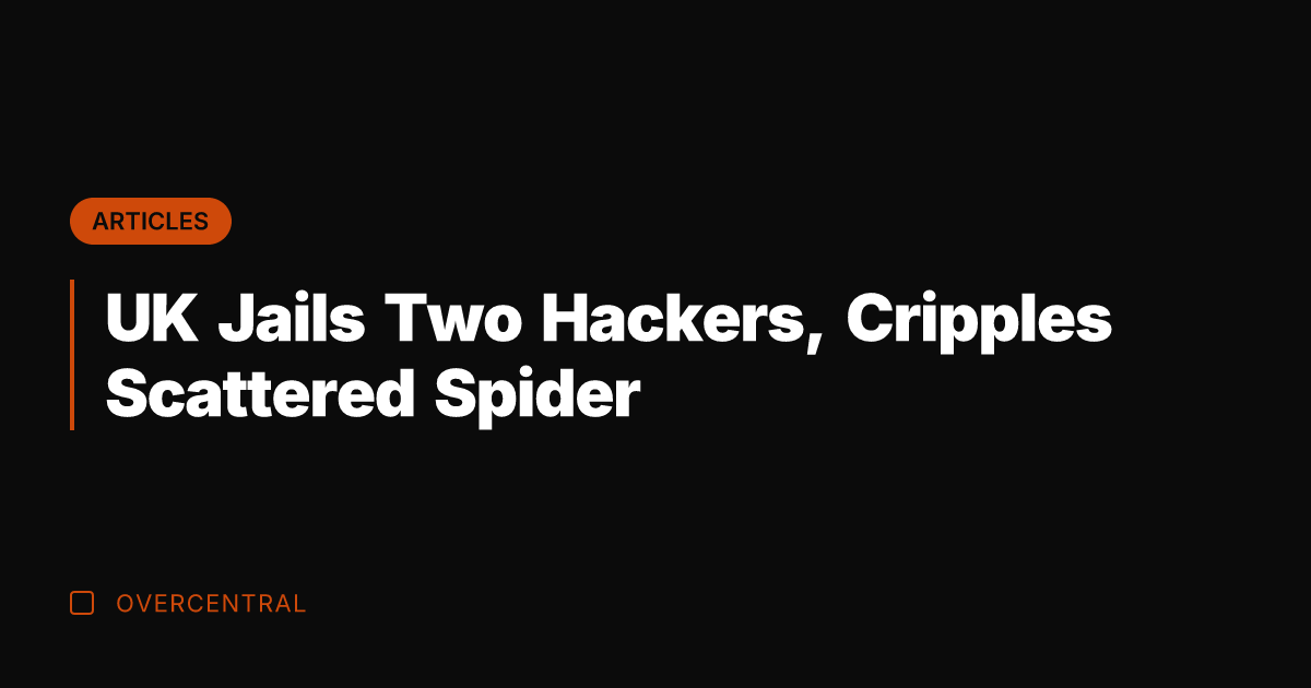 UK Jails Two Hackers, Cripples Scattered Spider
