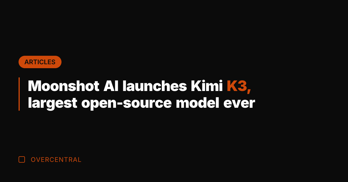 Moonshot AI launches Kimi K3, largest open-source model ever