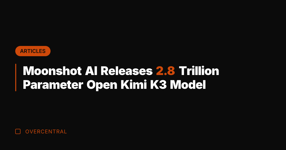 Moonshot AI Releases 2.8 Trillion Parameter Open Kimi K3 Model