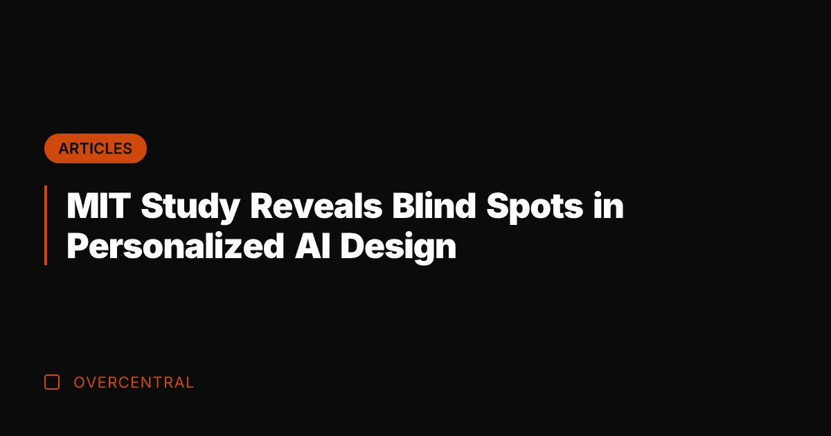 MIT Study Reveals Blind Spots in Personalized AI Design