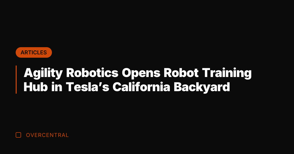 Agility Robotics Opens Robot Training Hub in Tesla’s California Backyard