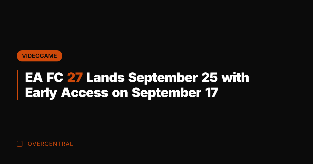 EA FC 27 Lands September 25 with Early Access on September 17