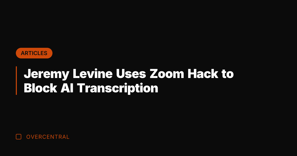 Jeremy Levine Uses Zoom Hack to Block AI Transcription