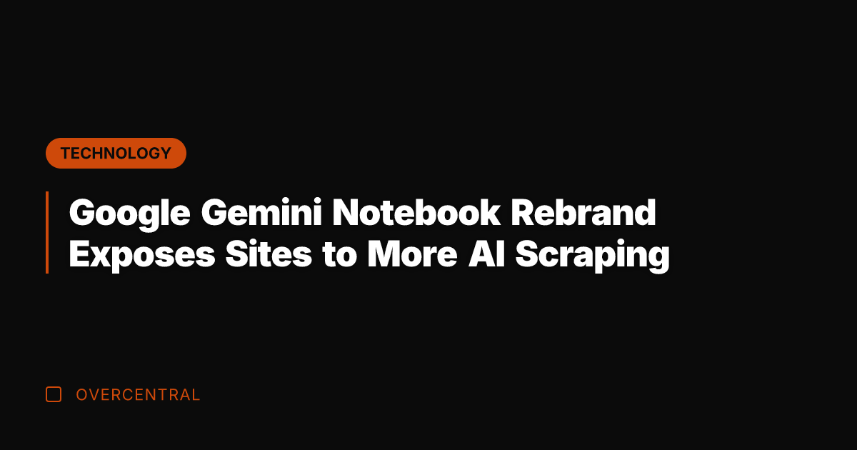 Google Gemini Notebook Rebrand Exposes Sites to More AI Scraping