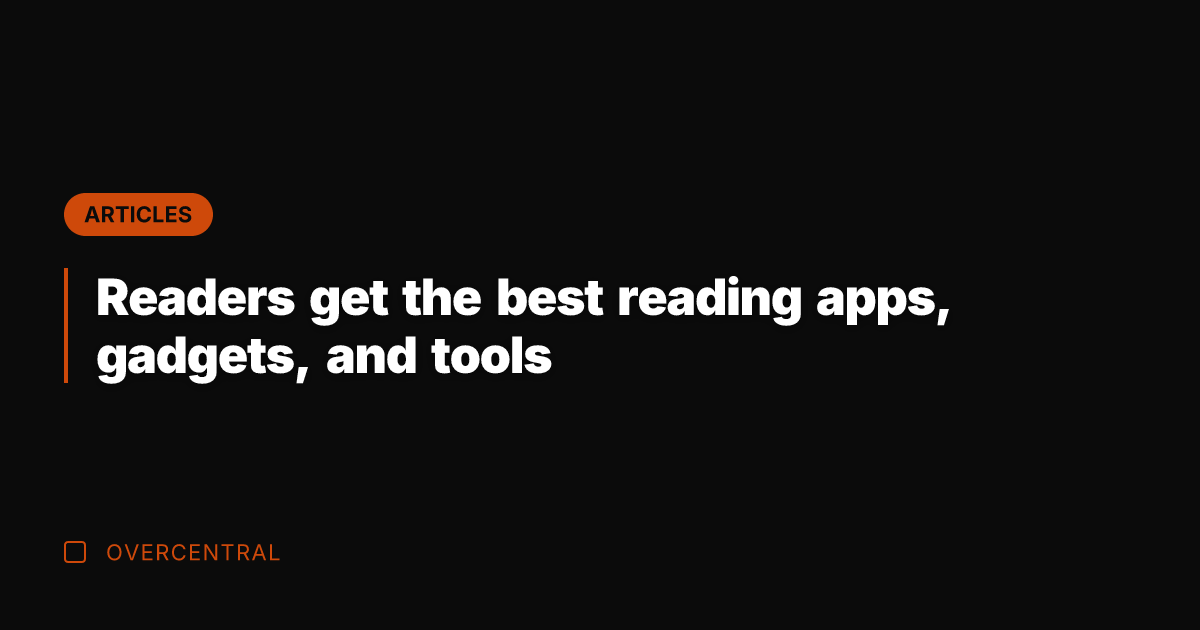 Readers get the best reading apps, gadgets, and tools