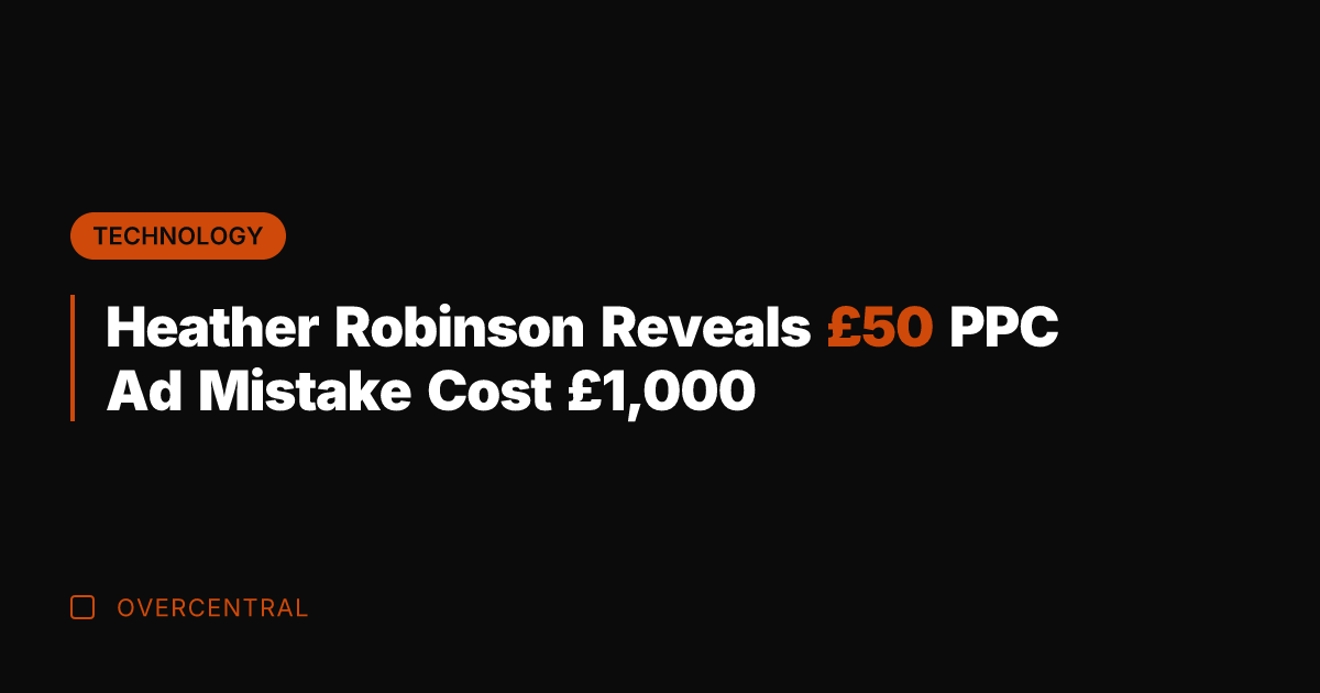 Heather Robinson Reveals £50 PPC Ad Mistake Cost £1,000