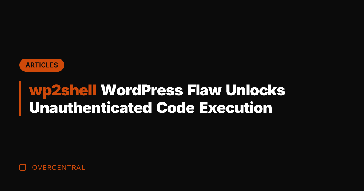 wp2shell WordPress Flaw Unlocks Unauthenticated Code Execution