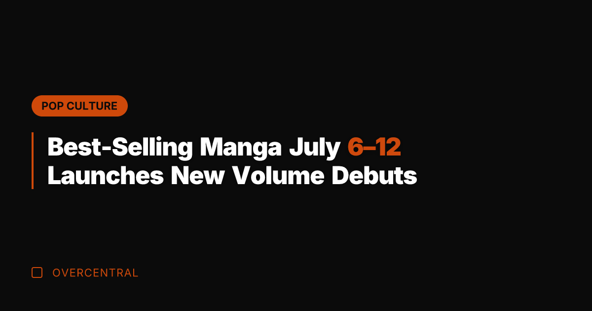 Best-Selling Manga July 6–12 Launches New Volume Debuts