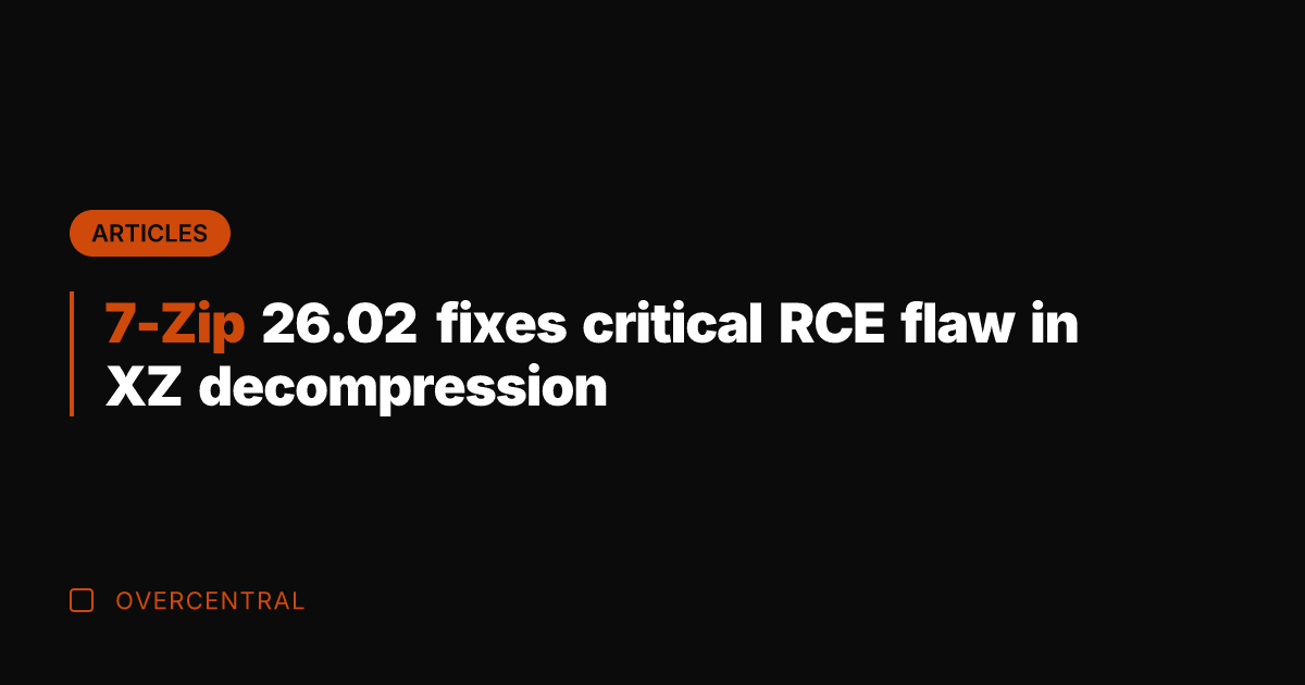 7-Zip 26.02 fixes critical RCE flaw in XZ decompression