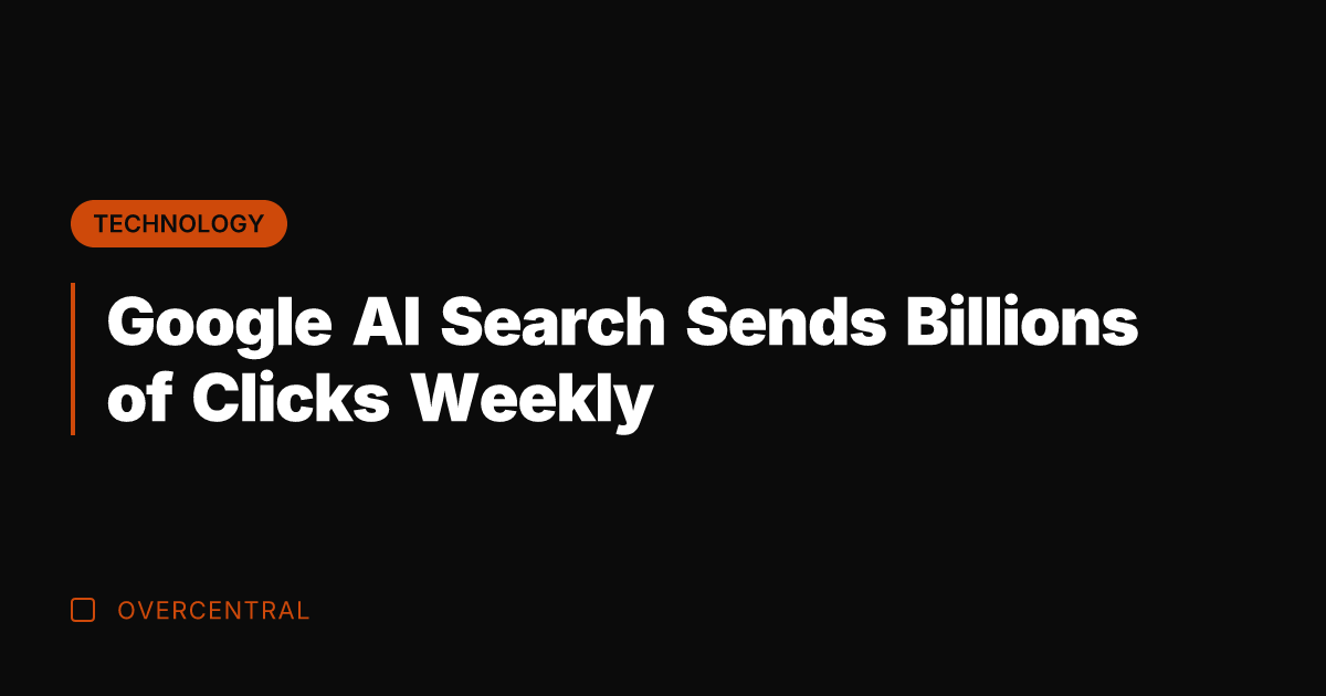 Google AI Search Sends Billions of Clicks Weekly
