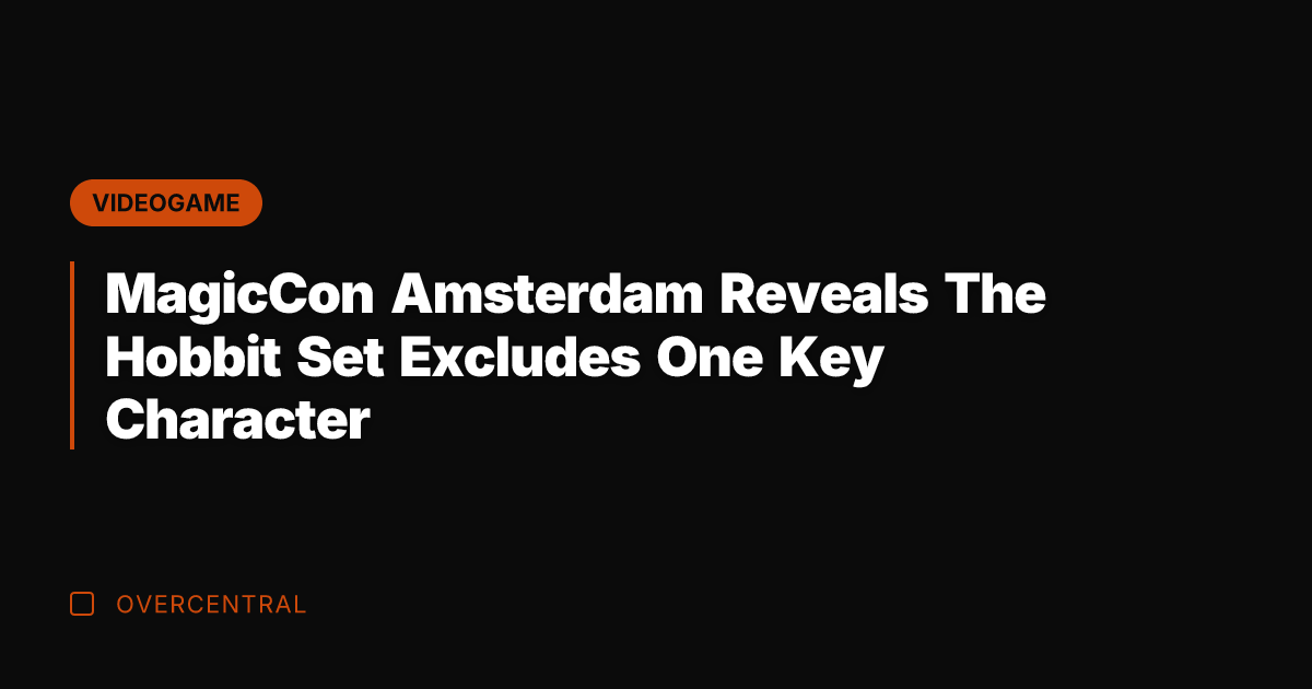 MagicCon Amsterdam Reveals The Hobbit Set Excludes One Key Character